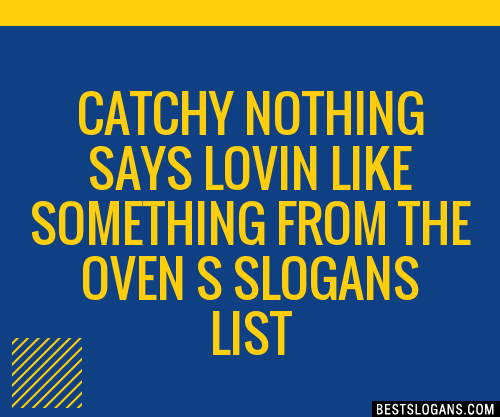 100+ Catchy Nothing Says Lovin Like Something From The Oven S Slogans ...