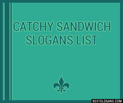 40+ Catchy Sandwich Slogans List, Phrases, Taglines & Names Jun 2022