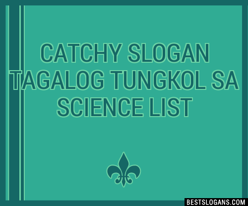 40+ Catchy Tagalog Tungkol Sa Science Slogans List, Phrases, Taglines